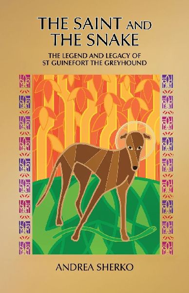 The Saint and the Snake: The Legend and Legacy of St Guinefort the Greyhound
