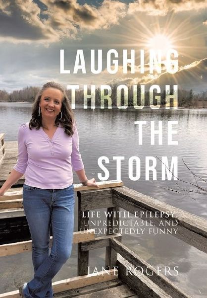 Laughing Through the Storm: Life with Epilepsy: Unpredictable, and Unexpectedly Funny