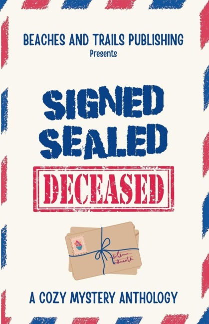 Signed, Sealed...Deceased: A Cozy Mystery Anthology