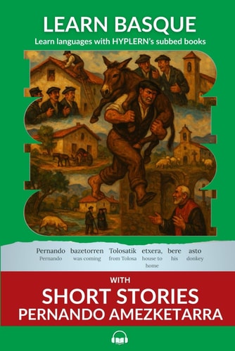 Learn Basque with Short Stories - Pernando Amezketarra: Interlinear Basque to English