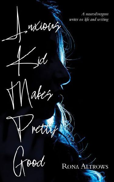 Anxious Kid Makes Pretty Good: A Neurodivergent Writer on Life and Writing