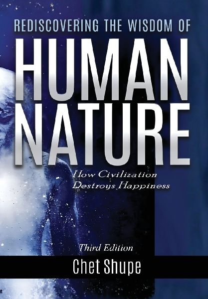 Rediscovering the Wisdom of Human Nature: How Civilization Destroys Happiness
