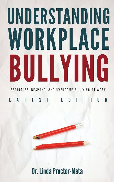 Understanding Workplace Bullying: Recognize, Respond, And Overcome Bullying At Work