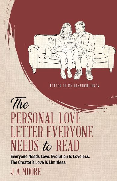 The Personal Love Letter Everyone Needs to Read: Everyone Needs Love. Evolution Is Loveless. The Creators Love Is Limitless.