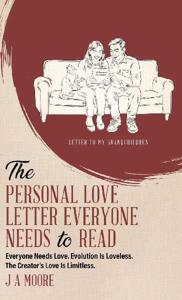 The Personal Love Letter Everyone Needs to Read: Everyone Needs Love. Evolution Is Loveless. The Creators Love Is Limitless.