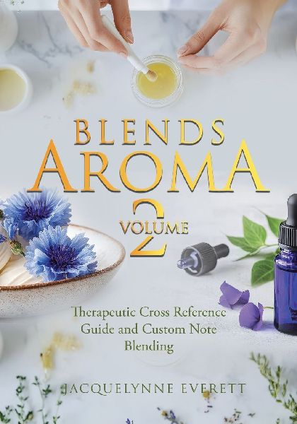 Blends Aroma Volume 2: Therapeutic Cross Reference Guide and Custom Note Blending