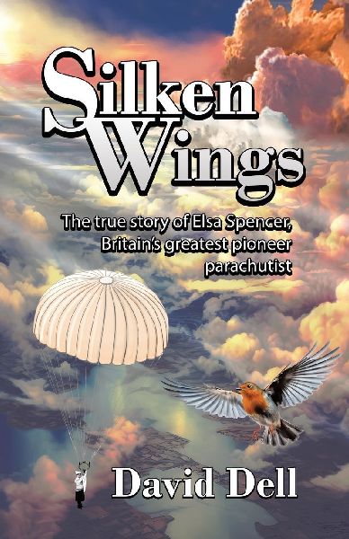Silken Wings: The true story of Elsa Spencer, Britains greatest pioneer parachutist