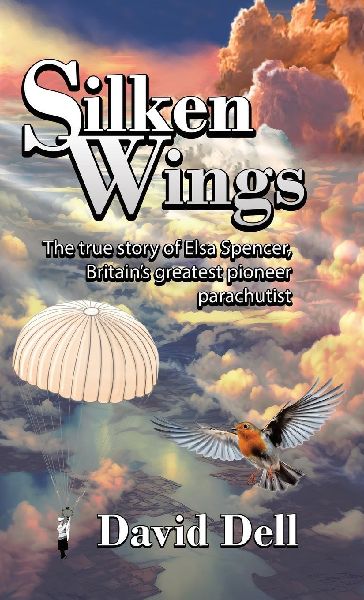 Silken Wings: The true story of Elsa Spencer, Britains greatest pioneer parachutist