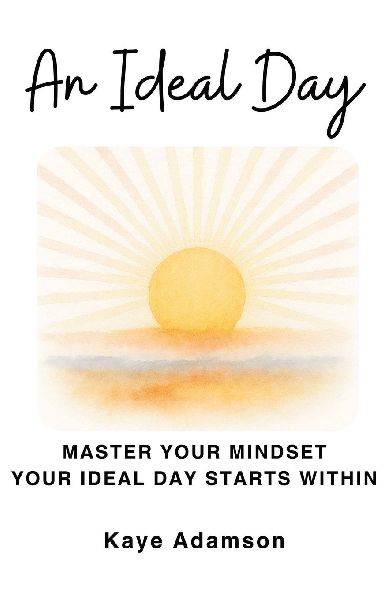 An Ideal Day: Master Your Mindset Your Ideal Day Starts Within