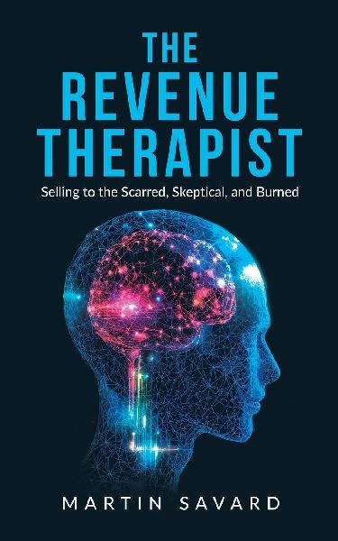 The Revenue Therapist: Selling to the Scarred, Skeptical, and Burned