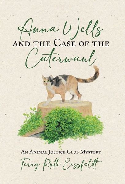 Anna Wells and the Case of the Caterwaul: An Animal Justice Club Mystery