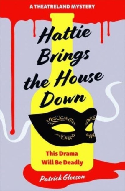 Hattie Brings the House Down: A Backstage Mystery Full of Murder, Mayhem, and Theatrical Intrigue (A Theatreland Mystery 1)