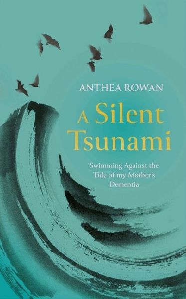 A Silent Tsunami: Swimming Against the Tide of my Mothers Dementia - WINNER of the Rubery Book Award for Non-Fiction 2025