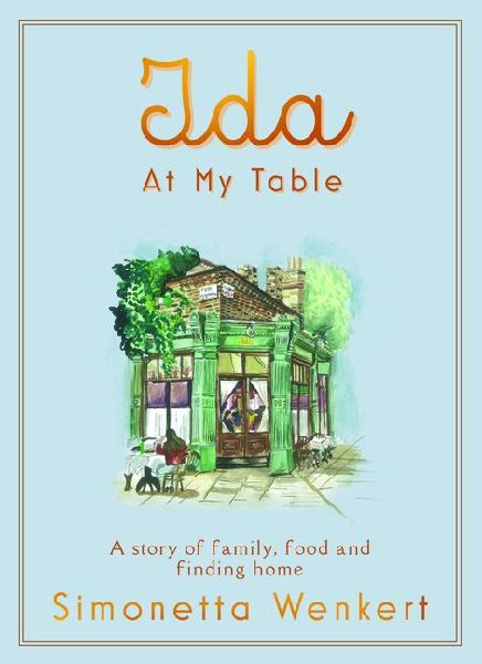 Ida At My Table: A story of food, hope and how a dream became a restaurant on Londons unlikeliest road