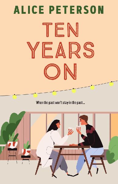 Ten Years On: An unmissable small-town romance about love lost and secrets kept
