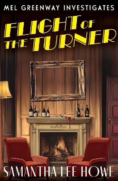 Flight of the Turner: A Locked-Room country house mystery of art theft, betrayal and secrets (Mel Greenway Investigates 2)
