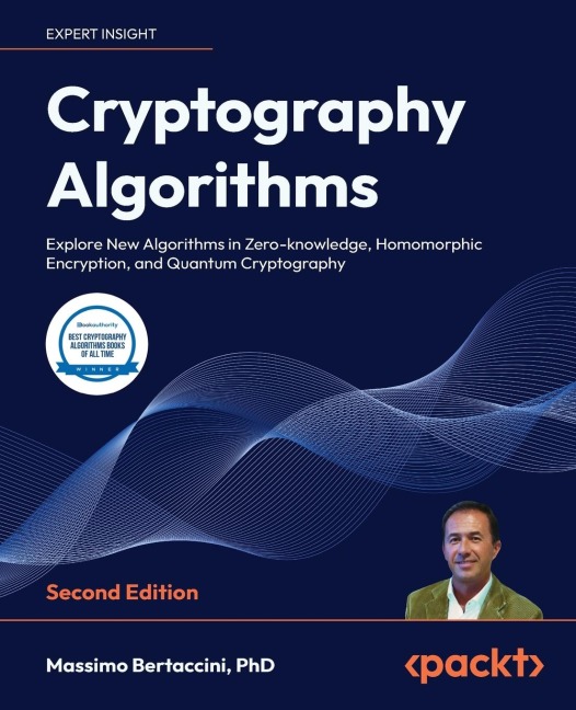 Cryptography Algorithms - Second Edition: Explore New Algorithms in Zero-knowledge, Homomorphic Encryption, and Quantum Cryptography