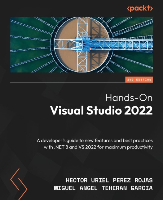 Hands-On Visual Studio 2022 - Second Edition: A developers guide to new features and best practices with .NET 8 and VS 2022 for maximum productivity