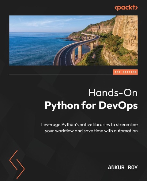 Hands-On Python for DevOps: Leverage Pythons native libraries to streamline your workflow and save time with automation