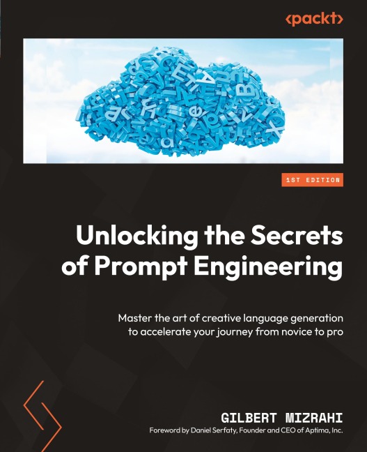 Unlocking the Secrets of Prompt Engineering: Master the art of creative language generation to accelerate your journey from novice to pro
