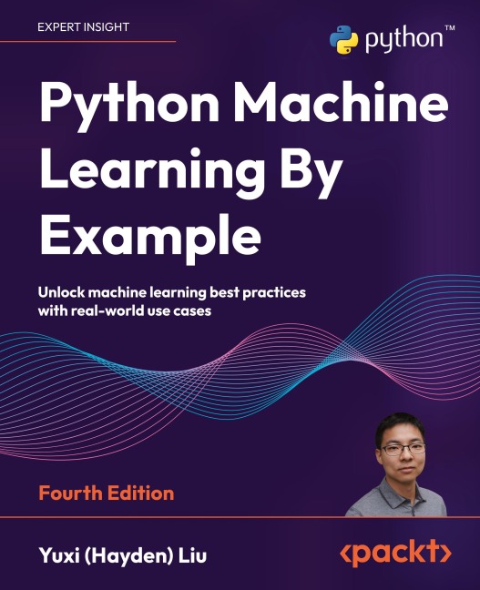 Python Machine Learning By Example - Fourth Edition: Unlock machine learning best practices with real-world use cases