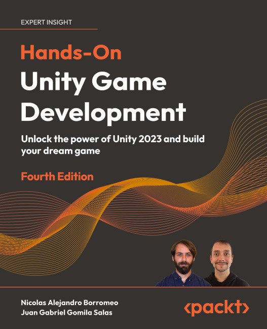 Hands-On Unity Game Development - Fourth Edition: Unlock the power of Unity 2023 and build your dream game