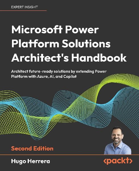 Microsoft Power Platform Solutions Architect's Handbook - Second Edition: Architect future-ready solutions by extending Power Platform with Azure, AI, and Copilot