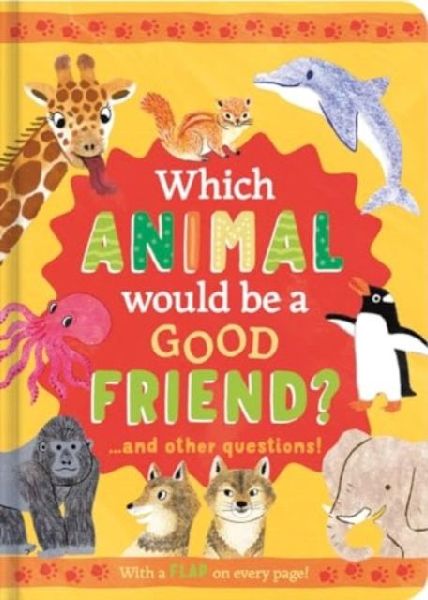 Which Animal Would Be a Good Friend?: and other questions