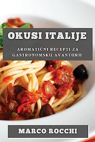 Okusi Italije Aromatični Recepti za Gastronomsku Avanturu