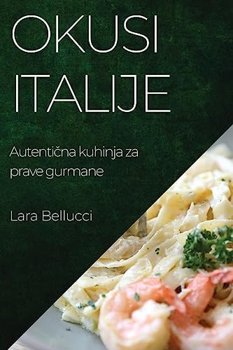 Okusi Italije Autentična kuhinja za prave gurmane