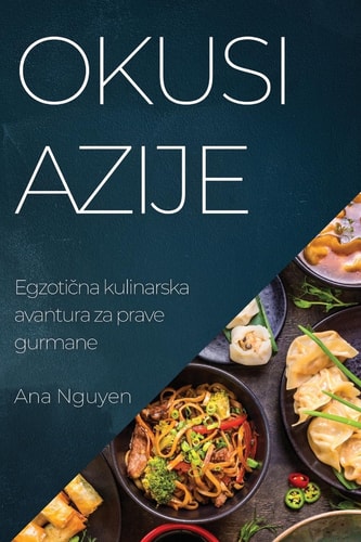 Okusi Azije Egzotična Kulinarska Avantura Za Prave Gurmane