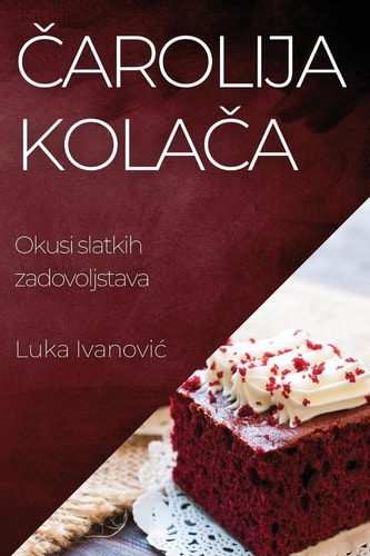 Čarolija Kolača Okusi slatkih zadovoljstava