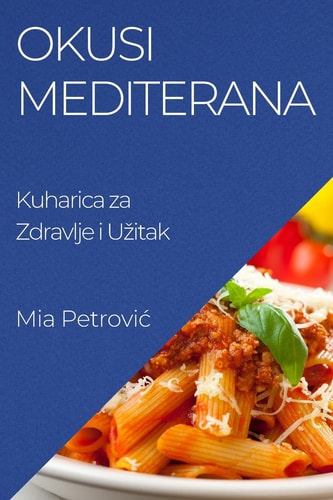 Okusi Mediterana Kuharica Za Zdravlje I Uzitak