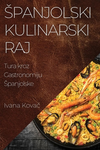 Spanjolski Kulinarski Raj Tura Kroz Gastronomiju Spanjolske
