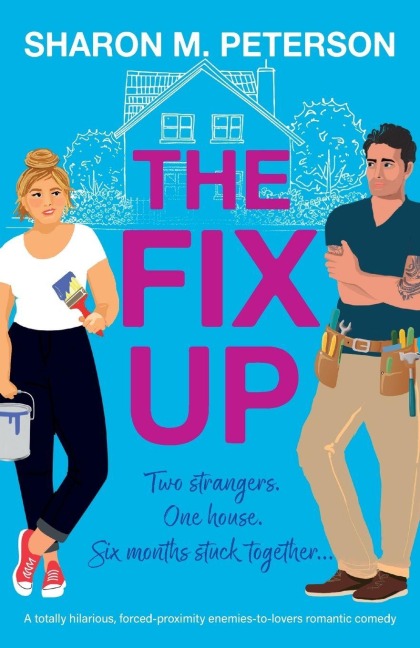 The Fix-Up: A totally hilarious, forced-proximity enemies-to-lovers romantic comedy