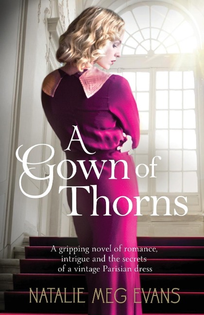 A Gown of Thorns: A gripping novel of romance, intrigue and the secrets of a vintage Parisian dress