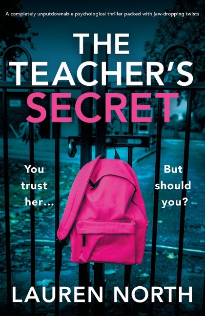 The Teachers Secret: A completely unputdownable psychological thriller packed with jaw-dropping twists
