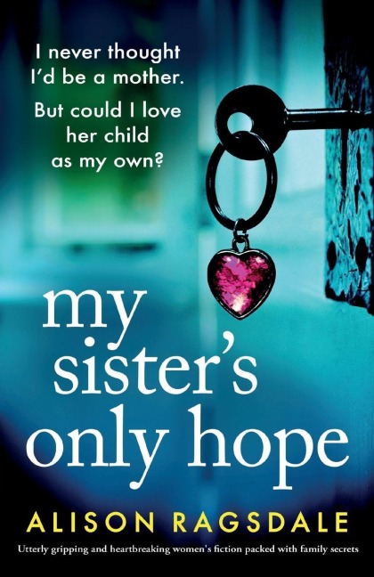 My Sister's Only Hope: Utterly gripping and heartbreaking women's fiction packed with family secrets