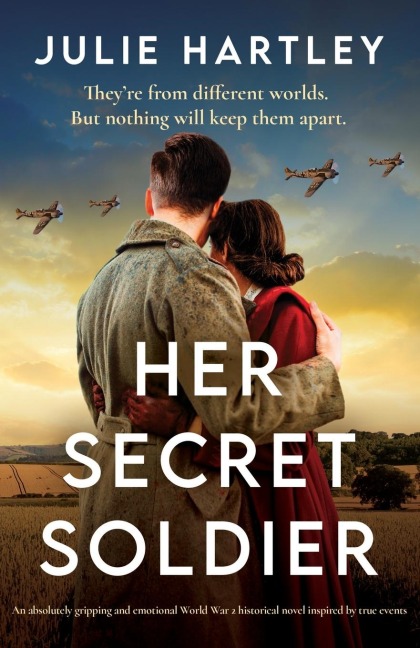 Her Secret Soldier: An absolutely gripping and emotional World War 2 historical novel inspired by true events