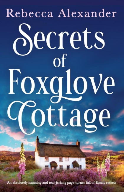 Secrets of Foxglove Cottage: An absolutely stunning and tear-jerking page-turner full of family secrets