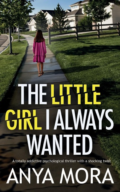 The Little Girl I Always Wanted: A totally addictive psychological thriller with a shocking twist