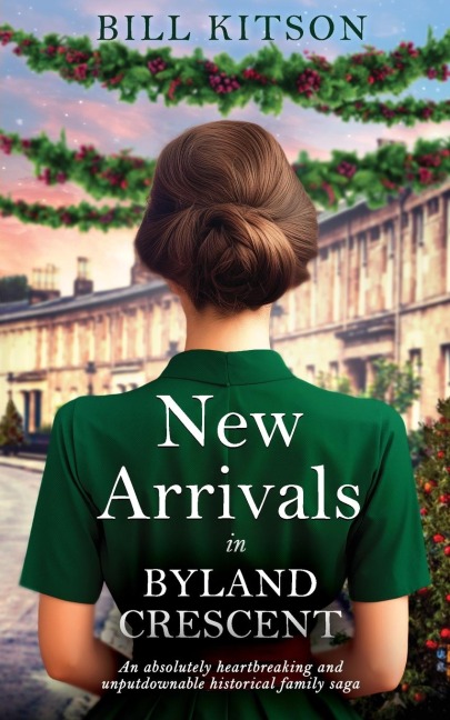 NEW ARRIVALS IN BYLAND CRESCENT: An absolutely heartbreaking and unputdownable historical family saga