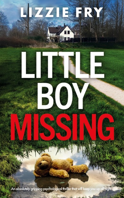 Little Boy Missing: An absolutely gripping psychological thriller that will keep you up all night
