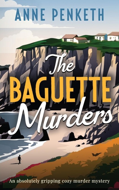 The Baguette Murders: an absolutely gripping cozy murder mystery