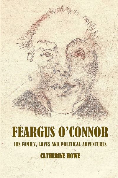 Feargus OConnor: Family Loves and Political Adventures