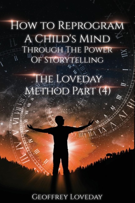 How to Reprogram a Childs Mind Through The Power Of Storytelling...: The Loveday Method Part 4...