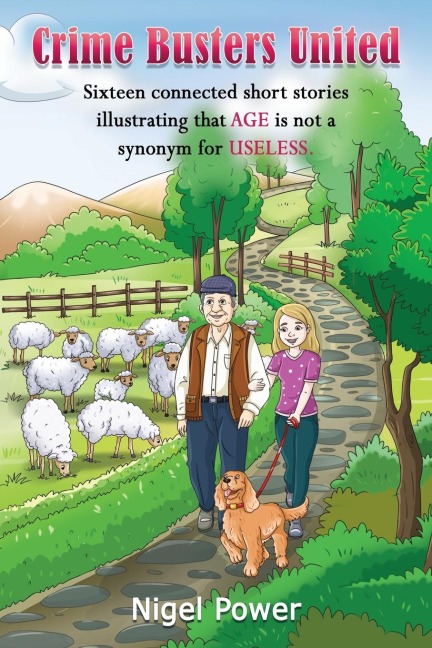 Crime Busters United: Sixteen connected short stories illustrating that AGE is not a synonym for USELESS