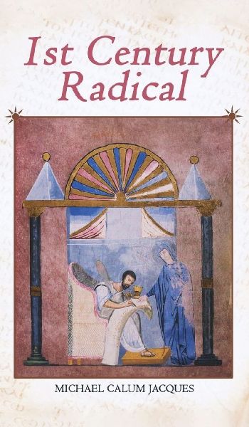 1st Century Radical: The Shadowy Origins of the Man  who Became Known as Jesus Christ