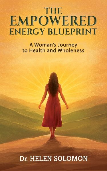 The Empowered Energy Blue Print A woman's journey to health  and wholeness