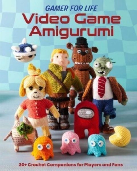 Video Game Amigurumi: 20+ Crochet Companions for Players and Fans
